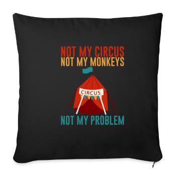 Not My Circus Not My Monkeys Not My Problem 2 - Sofa pillowcase 17,3'' x 17,3'' (45 x 45 cm) - black - Front
