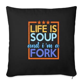 Life Is Soup And I'm A Fork 13 - Sofa pillowcase 17,3'' x 17,3'' (45 x 45 cm) - black - Front