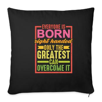 Everyone Is Born Right Handed - Sofakissenbezug 45 x 45 cm - Schwarz - Vorne