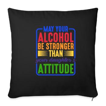 May Alcohol Be Stronger Than Daughter's Attitude 2 - Sofakissenbezug 45 x 45 cm - Schwarz - Vorne