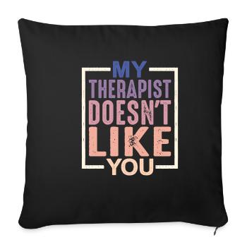 My Therapist Doesn't Like You - Sofa pillowcase 17,3'' x 17,3'' (45 x 45 cm) - black - Front