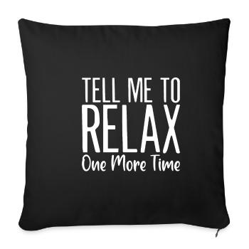 Tell Me To Relax One More Time - Sofakissenbezug 45 x 45 cm - Schwarz - Vorne