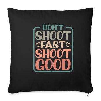Don't Shoot Fast Shoot Good - Sofakissenbezug 45 x 45 cm - Schwarz - Vorne