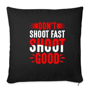 Don't Shoot Fast Shoot Good 2 - Sofakissenbezug 45 x 45 cm - Schwarz - Vorne