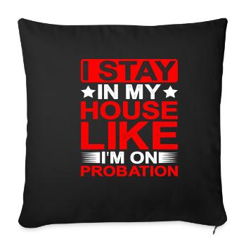 I Stay In My House Like I'm On Probation - Sofa pillowcase 17,3'' x 17,3'' (45 x 45 cm) - black - Front