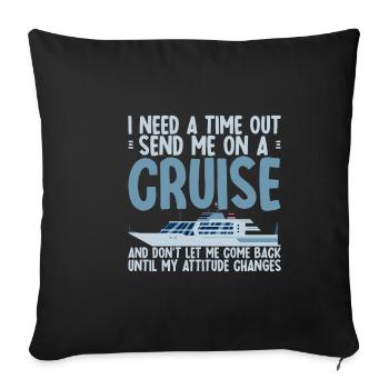 I Need A Time Out, Send Me On A Cruise 2 - Sofa pillowcase 17,3'' x 17,3'' (45 x 45 cm) - black - Front