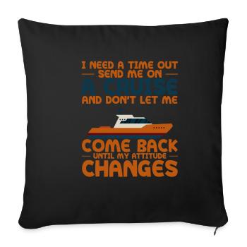 I Need A Time Out, Send Me On A Cruise 4 - Sofa pillowcase 17,3'' x 17,3'' (45 x 45 cm) - black - Front