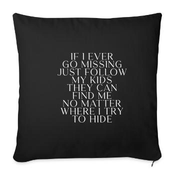 If I Ever Go Missing, Just Follow My Kids 3 - Sofakissenbezug 45 x 45 cm - Schwarz - Vorne