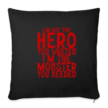Not The Hero You Wanted, The Monster You Needed - Sofakissenbezug 45 x 45 cm - Schwarz - Vorne