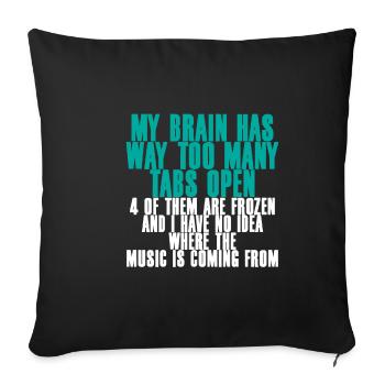 My Brain Has Way Too Many Tabs Open 2 - Sofakissenbezug 45 x 45 cm - Schwarz - Vorne