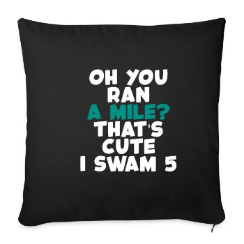 Oh You Ran A Mile, That's Cute, I Swam 5 2 - Sofakissenbezug 45 x 45 cm - Schwarz - Vorne
