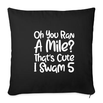 Oh You Ran A Mile, That's Cute, I Swam 5 4 - Sofakissenbezug 45 x 45 cm - Schwarz - Vorne