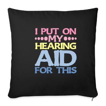 I Put On My Hearing Aid For This 2 - Sofa pillowcase 17,3'' x 17,3'' (45 x 45 cm) - black - Front