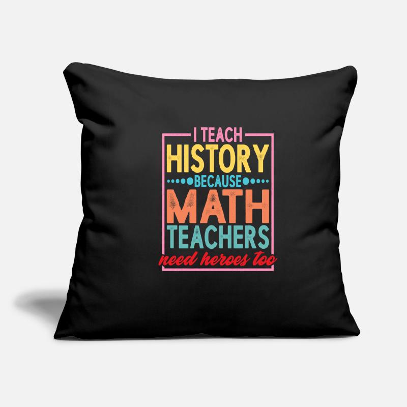 History - Because Math Teachers Need Heroes Too 2 Sofakissenbezug 45 x 45 cm