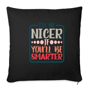 Je serai plus gentil si tu es plus intelligent 5 - Housse de coussin décorative 45 x 45 cm - noir - Devant