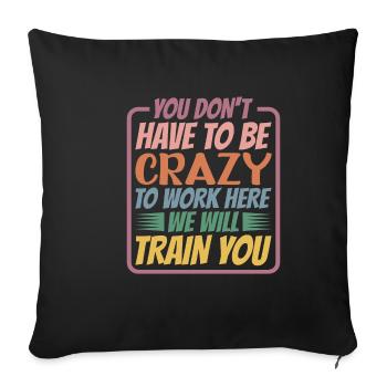 You Don't Have To Be Crazy To Work Here 5 - Sofa pillowcase 17,3'' x 17,3'' (45 x 45 cm) - black - Front