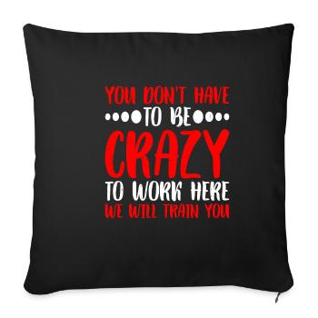 You Don't Have To Be Crazy To Work Here 6 - Sofa pillowcase 17,3'' x 17,3'' (45 x 45 cm) - black - Front