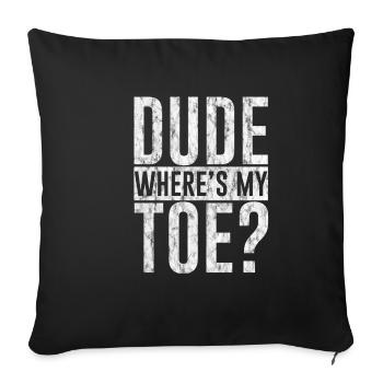 Dude Where's My Toe 3 - Sofa pillowcase 17,3'' x 17,3'' (45 x 45 cm) - black - Front