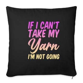 If I Can't Take My Yarn, I'm Not Going 4 - Sofa pillowcase 17,3'' x 17,3'' (45 x 45 cm) - black - Front