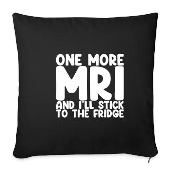 One More Mri And I'll Stick To The Fridge 4 - Sofa pillowcase 17,3'' x 17,3'' (45 x 45 cm) - black - Front