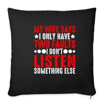 Ma femme dit que je n’ai que deux défauts que je n’écoute pas5 - Housse de coussin décorative 45 x 45 cm - noir - Devant