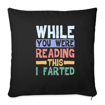 While You Were Reading This, I Farted 4 - Sofa pillowcase 17,3'' x 17,3'' (45 x 45 cm) - black - Front
