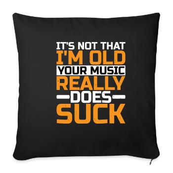 It's Not That I'm Old Your Music Really Does Suck - Sofa pillowcase 17,3'' x 17,3'' (45 x 45 cm) - black - Front