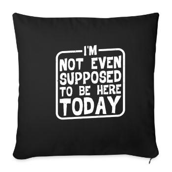 Je ne suis même pas censé être ici aujourd’hui 2 - Housse de coussin décorative 45 x 45 cm - noir - Devant