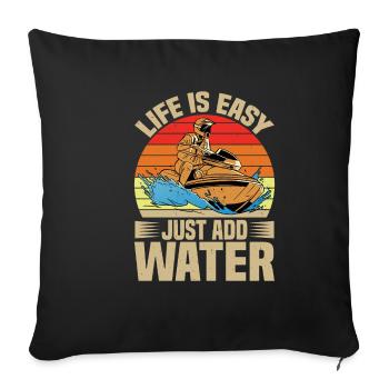 Life Is Easy, Just Add Water - Sofa pillowcase 17,3'' x 17,3'' (45 x 45 cm) - black - Front