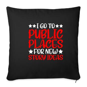 Je vais dans des lieux publics pour de nouvelles idées d’histoires 2 - Housse de coussin décorative 45 x 45 cm - noir - Devant