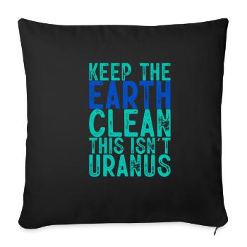Keep The Earth Clean, This Isn't Uranus 2 - Sofa pillowcase 17,3'' x 17,3'' (45 x 45 cm) - black - Front