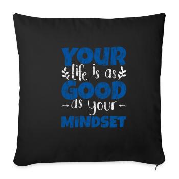 Your Life Is As Good As Your Mindset 3 - Sofa pillowcase 17,3'' x 17,3'' (45 x 45 cm) - black - Front