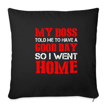 Mon patron m’a dit de passer une bonne journée. Alors je suis rentré chez moi 21 - Housse de coussin décorative 45 x 45 cm - noir - Devant