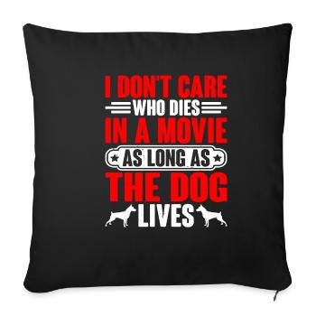 I Don't Care Who Dies As Long As The Dog Lives 4 - Sofakissenbezug 45 x 45 cm - Schwarz - Vorne
