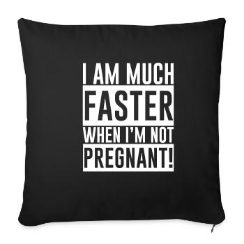 I Am Much Faster When I'm Not Pregnant - Sofa pillowcase 17,3'' x 17,3'' (45 x 45 cm) - black - Front