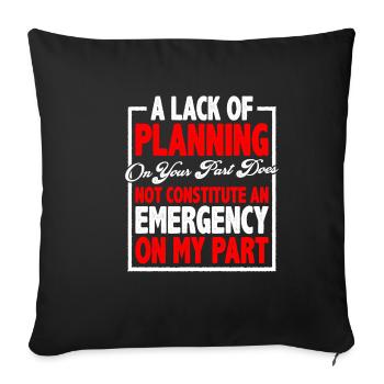 A Lack Of Planning On Your Part Does Not 13 - Sofa pillowcase 17,3'' x 17,3'' (45 x 45 cm) - black - Front