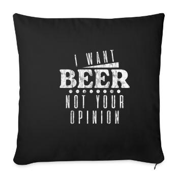 I Want Beer Not Your Opinion 3 - Sofa pillowcase 17,3'' x 17,3'' (45 x 45 cm) - black - Front