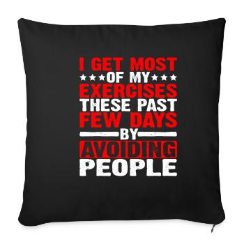 I Get Most Of My Exercises By Avoiding People - Sofa pillowcase 17,3'' x 17,3'' (45 x 45 cm) - black - Front