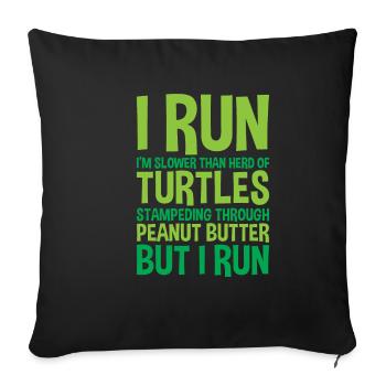 I Run, I'm Slower Than Herd Of Turtles 2 - Sofa pillowcase 17,3'' x 17,3'' (45 x 45 cm) - black - Front