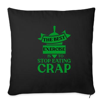 The Best Exercise Is To Stop Eating Crap 4 - Sofa pillowcase 17,3'' x 17,3'' (45 x 45 cm) - black - Front
