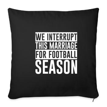 We Interrupt This Marriage For Football Season - Sofa pillowcase 17,3'' x 17,3'' (45 x 45 cm) - black - Front