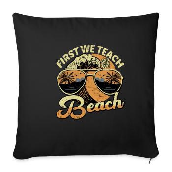 First We Teach And Then We Beach 5 - Sofa pillowcase 17,3'' x 17,3'' (45 x 45 cm) - black - Front