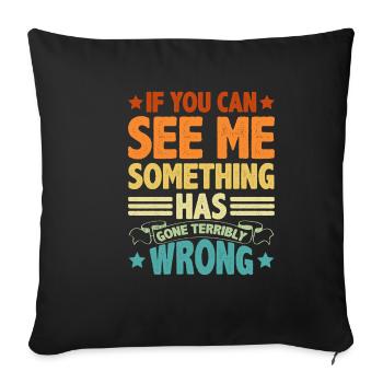 If You Can See Me, Something Has Gone Wrong 5 - Sofa pillowcase 17,3'' x 17,3'' (45 x 45 cm) - black - Front
