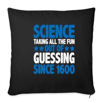 Science, taking all the fun out of guessing 10 - Sofa pillowcase 17,3'' x 17,3'' (45 x 45 cm) - black - Front