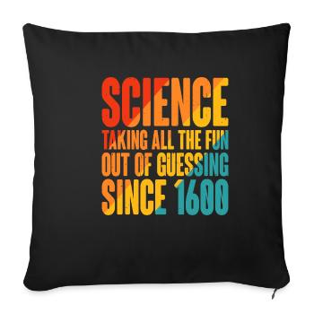 Science, taking all the fun out of guessing 11 - Sofa pillowcase 17,3'' x 17,3'' (45 x 45 cm) - black - Front