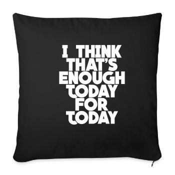 I Think That's Enough Today For Today - Sofa pillowcase 17,3'' x 17,3'' (45 x 45 cm) - black - Front