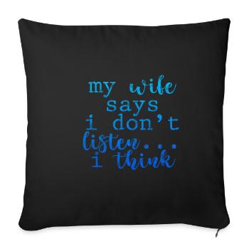 My Wife Says I Don't Listen, I Think 3 - Sofakissenbezug 45 x 45 cm - Schwarz - Vorne