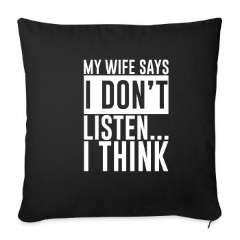 My Wife Says I Don't Listen, I Think 4 - Sofakissenbezug 45 x 45 cm - Schwarz - Vorne