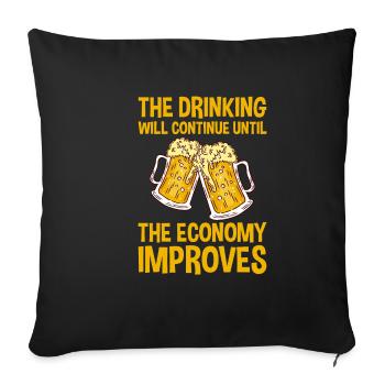 Drinking Will Continue Until The Economy Improves2 - Sofakissenbezug 45 x 45 cm - Schwarz - Vorne