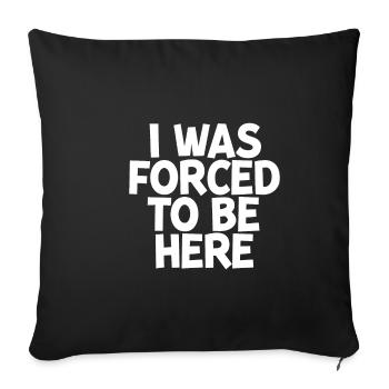 I Was Forced To Be Here - Sofa pillowcase 17,3'' x 17,3'' (45 x 45 cm) - black - Front